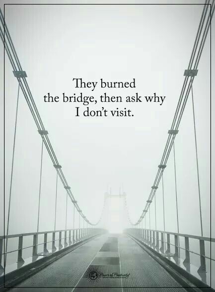 Oh so been on that burnt bridge Burning Bridges Quotes, Difficult People Quotes, Bridge Quotes, Accountability Quotes, Successful Women Quotes, Snarky Quotes, Burning Bridges, Quote Unquote, Philosophical Quotes