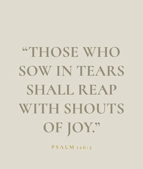 With Every Breath That I Am Able, Those Who Sow In Tears Will Reap In Joy, Psalms 126:5, The Joy Of The Lord Is My Strength, Jesus Widgets, Pretty Bible, Psalm 126, Psalm 126 5, Tears Quotes