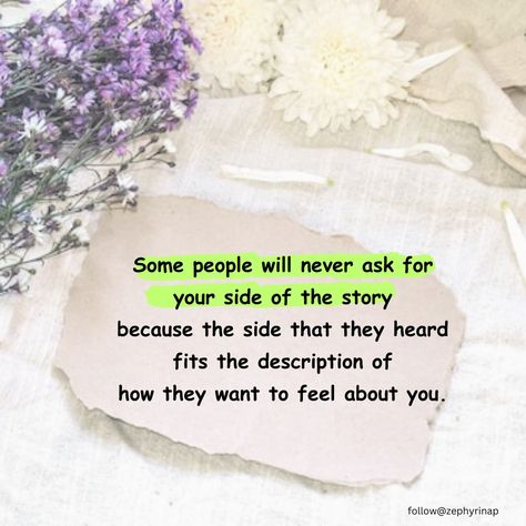 Some people will never ask for your side of the story because the side that they heard fits the description of how they want to feel about you. When They Ask You About Me Tell Them, Only Hearing One Side Of The Story, What You Heard About Me Quotes, Picking Sides Quotes, See You On The Other Side, My Side Of The Story Quotes, Two Sides To Every Story Quotes, 2 Sides To Every Story Quotes, Your Side Of The Story