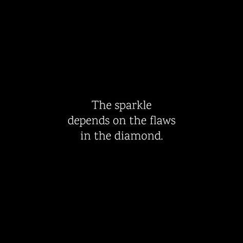 The sparkle depends on the flaws in the diamond. Diamond Quotes Wise Words, Quotes About Diamonds, Diamond Quotes, Desi Quotes, Sparkle Quotes, Inspirational Text, Thinking Quotes, Husband Quotes, Wise Words Quotes