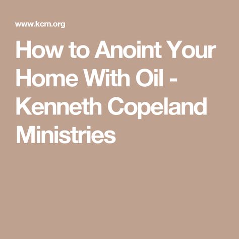 How to Anoint Your Home With Oil - Kenneth Copeland Ministries Anointing Oil Prayer, House Cleansing, I Love You Lord, Fast And Pray, Prayer And Fasting, Special Prayers, Word Of Faith, Wit And Wisdom, Scripture Reading