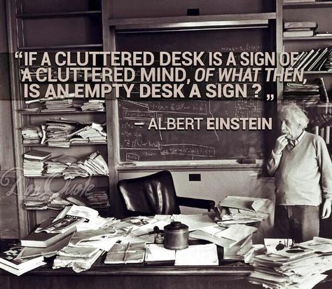 Clean desk policies Cluttered Desk, Cluttered Mind, Quotes Funny Life, Clean Desk, Messy Desk, Declutter Your Mind, Albert Einstein Quotes, Einstein Quotes, 10th Quotes