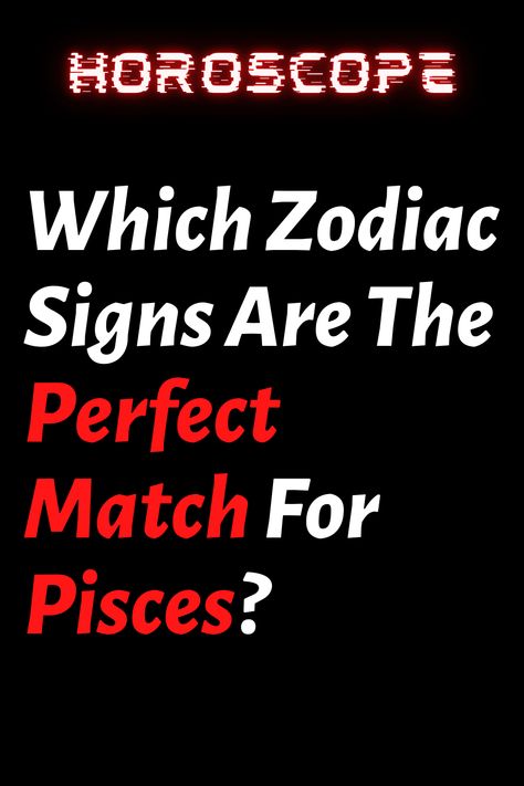 Which Zodiac Signs Are The Perfect Match For Pisces? – ShineFeeds Pisces Love Match, Pisces Love, Pisces Man, Zodiac Signs Pisces, Love Advice, Zodiac Love, Daily Horoscope, Zodiac Facts, Best Love