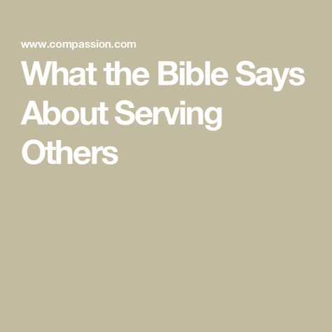 What the Bible Says About Serving Others Scripture About Serving, Galatians 5 13, Bible Camp, Work For The Lord, What Is Evil, Proverbs 19, Compassion International, Matthew 25, Blood Of Christ