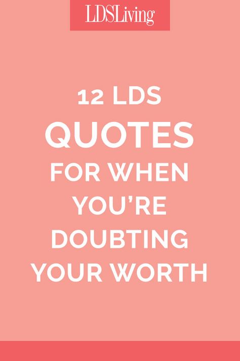 12 LDS Quotes for When You're Doubting Your Worth | LDS Living Lds Self Worth Quotes, Women In The Scriptures Lds, Lds Quotes Women, Lds Women Quotes, Uplifting Lds Quotes, Lds Yw Quotes, Lds Quotes For Young Women, Lds Youth Quotes, Lds Young Women Quotes