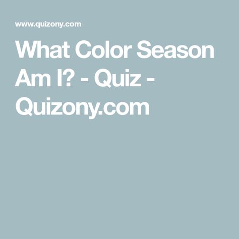 What Color Season Am I? - Quiz - Quizony.com What Color Season Am I Quiz, What’s My Color Season, What Is My Color Season Quiz, How To Figure Out Your Color Season, What Color Season Am I, What Color Palette Am I, Color Season Analysis Quiz, What Are My Colors Quiz, What Season Am I Color Palettes Quiz