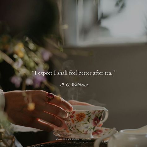 Tea Quotes Aesthetic, Tea Quotes Inspirational, Quotes About Tea, Tea Time Quotes, British Quotes, Jeeves And Wooster, Tea Quotes, Live Beautifully, Inspiring Women