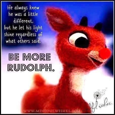 He always knew he was a little different but he let his light shine regardless of what others thought. Be more Rudolph Rudolph Quote, Christmas Classroom Treats, Healthy Thoughts, Winter Lights, Rudolph The Red Nosed Reindeer, Classroom Treats, Christmas Classroom, Let Your Light Shine, Rudolph The Red