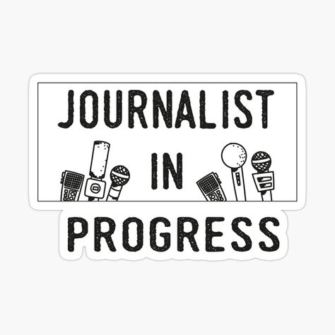 Get my art printed on awesome products. Support me at Redbubble #RBandME: https://www.redbubble.com/i/sticker/Journalist-In-Progress-gift-idea-for-journalism-job-future-journalist-by-ZakariaeEd/79815780.EJUG5?asc=u Journalist Major Aesthetic, Student Journalist Aesthetic, Journalism Poster, Future Journalist Wallpaper, Journalism Stickers, Journalism Quotes, Journalist Quotes, College Quotes Funny, Journalism Aesthetic