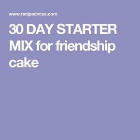 30 Day Friendship Cake Recipe, Friendship Cake Starter, Friendship Cake, Friendship Recipe, Friendship Bread Recipe, Bakery Style Cake, Friendship Bread Starter, Amish Friendship Bread, Friendship Bread