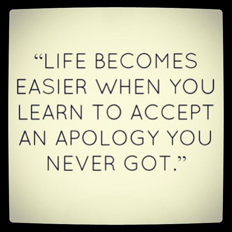 life becomes easier when you learn to accept an apology - Google Search Apologizing Quotes, An Apology, Lessons Learned In Life, Words Worth, E Card, Life Coaching, Quotable Quotes, Amazing Quotes, Lessons Learned