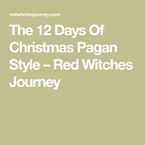 The 12 Days Of Christmas Pagan Style – Red Witches Journey 12 Days Of Yuletide, 12 Days Of Yule Activities, 12 Days Of Yule Pagan, 12 Days Of Yule, Days Of Yule, Pagan Style, Pagan Fashion, After Christmas Sales, Christmas Marketing