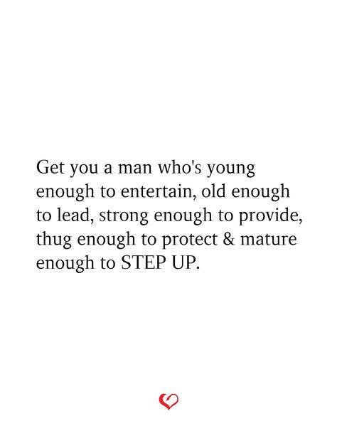 Get you a man who's young enough to entertain, old enough to lead, strong enough to provide, thug enough to protect & mature enough to STEP UP. Men Step Up Quotes, Men Who Lead Quotes, Step Up Quotes, Lead Quotes, Up Quotes, Sky Aesthetic, Relationship Quotes, Step Up, A Man