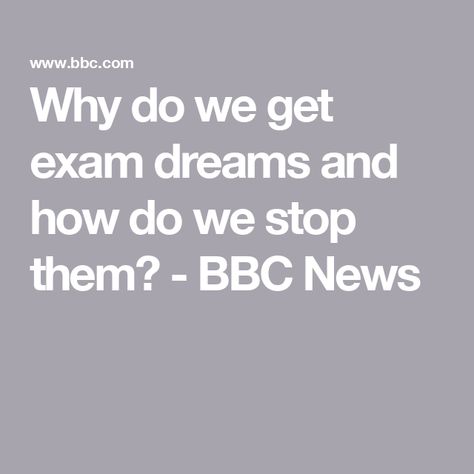 Why do we get exam dreams and how do we stop them? - BBC News Bbc News, Bbc