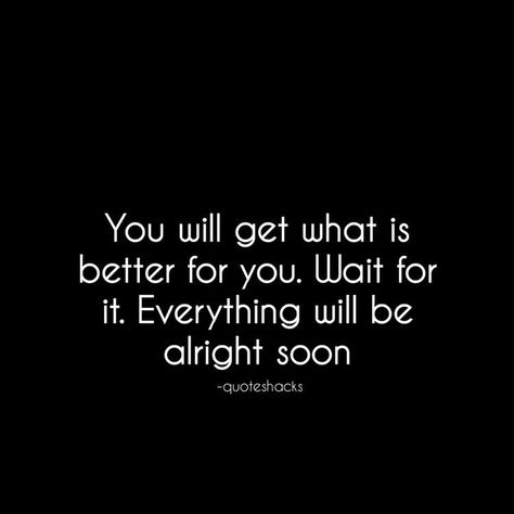 I Will Be Alright Quotes, You Will Be Ok Quotes, Everything Will Be Ok Quotes, Alright Quotes, Ok Quotes, It Will Be Ok Quotes, Hanuman Hd, Feel Better Quotes, Better Quotes