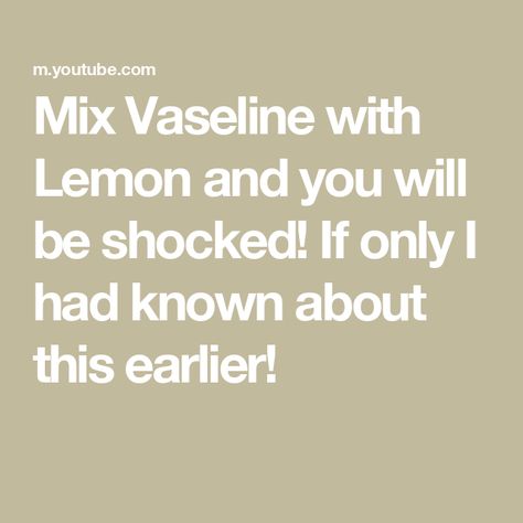 Mix Vaseline with Lemon and you will be shocked! If only I had known about this earlier! Vaseline And Lemon, If Only, Vaseline, Food Dishes, Lemon