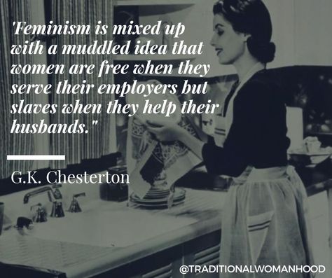 I am supportive of women whatever they choose to do. What I’m not supportive of is women who sneer at those of us who want to fill the traditional role. G K Chesterton Quotes, Chesterton Quotes, Traditional Femininity, Gk Chesterton, Saint Quotes, G K, Wonderful Words, Quotable Quotes, Verse Quotes