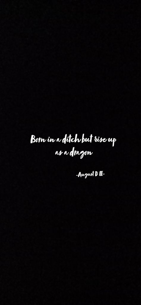 Born in a ditch but rise up as a dragon. #suga #augustd2 #minyoongi August D Quotes, August D Lyrics, August D-2, Rise Quotes, Bts Pic, A Dragon, D 2, Movie Quotes, Bts Memes