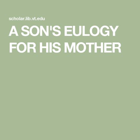 A SON'S EULOGY FOR HIS MOTHER Never Settle, Trials And Tribulations, I Miss Her, Meeting Someone, Mom Advice, All I Want, Live Life, To Tell, Love Her