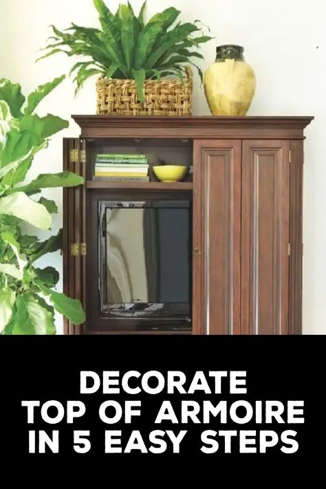 How to Decorate Top of Armoire Decorate Top Of Wardrobe, On Top Of Wardrobe Decor, How To Decorate On Top Of Armoire, Tall Cabinet Decor On Top, Armoire In Living Room Ideas, How To Decorate The Top Of An Armoire, Decorating On Top Of Armoire, Decorate Top Of Armoire, Top Of Armoire Decor