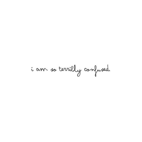 I’m so terribly confused Quote Graphics ❤ liked on Polyvore featuring quotes, words, text, phrase and saying Confused Feelings Quotes, Confused Quotes, Confused Feelings, Quotes Deep Meaningful Short, So Confused, Beautifully Broken, Quotes Wise Words, Lonely Girl, Quotes Deep Meaningful