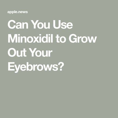 Can You Use Minoxidil to Grow Out Your Eyebrows? Minoxidil Eyebrows, Regrow Eyebrows, Grow Eyebrows, Sparse Brows, Guys Eyebrows, How To Grow Eyebrows, Real Simple, Grow Out, To Grow