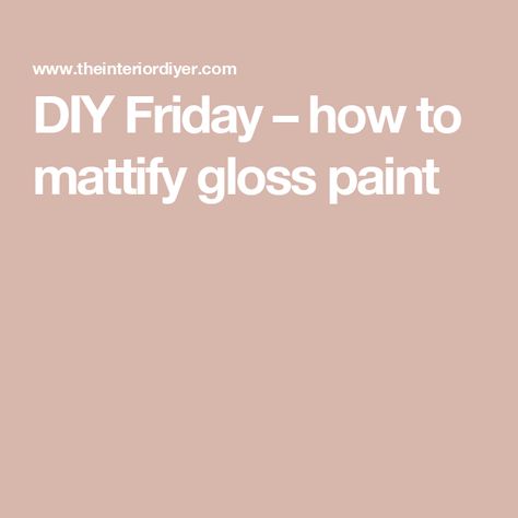 DIY Friday – how to mattify gloss paint Semi Gloss Paint, Glossy Paint, Gloss Paint, How To Make Paint, Room Paint, Painting Tips, Interior Paint, The Thing, Helpful Hints