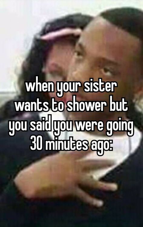 whisper relatable siblings sister brother meme shower ekskiusmi Memes Sisters Sibling, Annoying Brother Memes, Memes For Sisters Sibling, Relatable Sister Things, Siblings Be Like, Sister Humor Hilarious, Sister Memes Funny, Sibling Memes Funny, Sibling Relatable