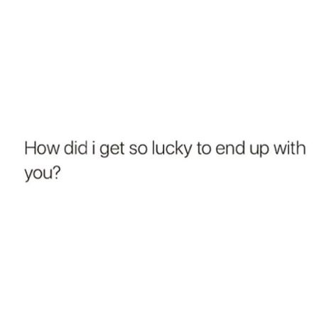 Lucky To Have Him Quotes, Lucky Boyfriend Quotes, I Got Lucky With You Quote, I Feel So Lucky To Have You, Feeling Lucky Quotes Relationships, Lucky To Have You In My Life, Im Lucky To Have You In My Life, So Lucky To Have You, Lucky Quotes Relationships