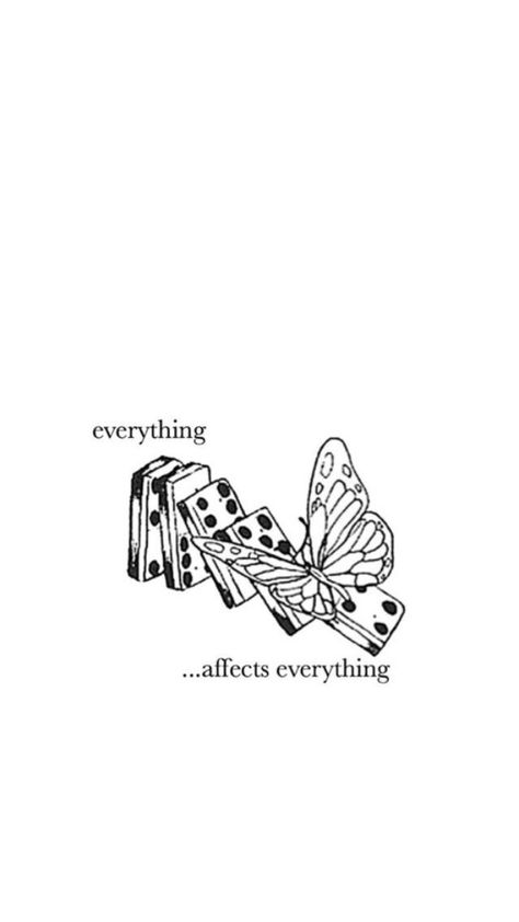 Everything Affects Everything, Tattoo Quotes About Life, Smart Quotes, Butterfly Effect, Simplistic Tattoos, Life Is Strange, Piercing Tattoo, Mini Tattoos, Tiny Tattoos