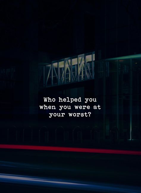 Who helped you when you were at your worst? Why Are We Here, Unforgettable Quotes, Cute Captions, Bad Week, Profound Quotes, Empowering Words, About Quotes, Cool Captions, Sometimes I Wonder