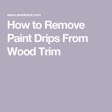 How to Remove Paint Drips From Wood Trim Removing Paint From Wood Trim, How To Get Paint Off Wood Trim, How To Remove Paint From Wood Trim, How To Remove Paint From Wood, Remove Paint From Wood Trim, Removing Paint From Wood, How To Remove Paint, Stained Trim, Remove Paint