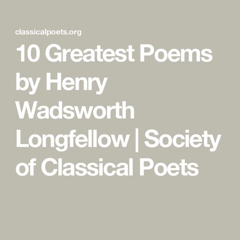 10 Greatest Poems by Henry Wadsworth Longfellow | Society of Classical Poets Henry Wadsworth Longfellow Quotes, Henry Longfellow, Longfellow Poems, Psalm Of Life, Rain Poems, The Romantic Period, Wordsworth Classics, Henry Wadsworth Longfellow, Great Poems