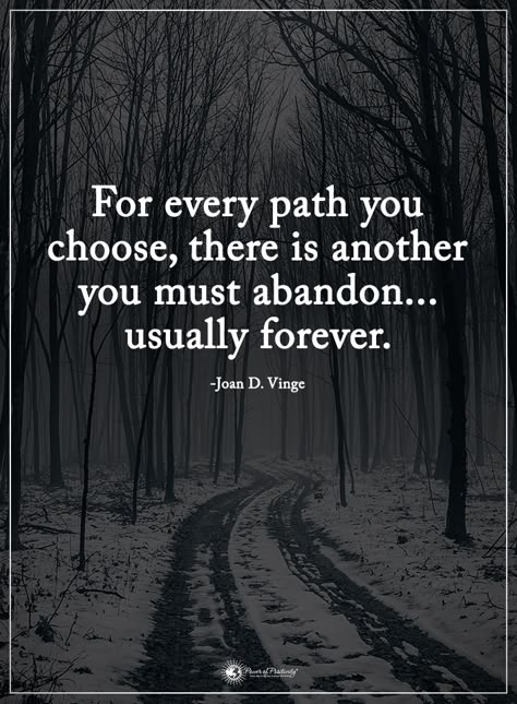 For every path you choose, there is another you must abandon... usually forever. - Joan D. Vinge  #powerofpositivity #positivewords  #positivethinking #inspirationalquote #motivationalquotes #quotes #life #love #hope #faith #respect #path #abandon #forever Life Path Quotes, Path Quotes, Good Vibes Quotes, Vibes Quotes, Hope Quotes, Insightful Quotes, Power Of Positivity, Life Path, Cooking Inspiration