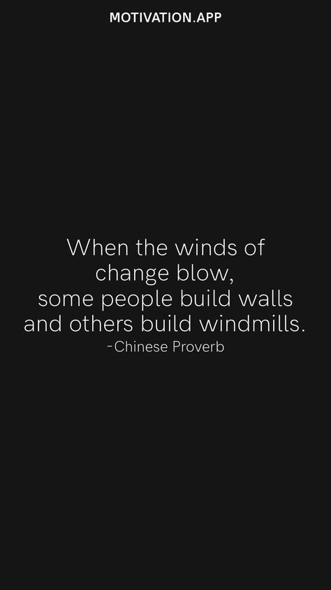 When the winds of change blow, some people build walls and others build windmills. -Chinese Proverb From the Motivation app: https://motivation.app Motivation App, Chinese Proverbs, Wind Of Change, Learn To Fly, Some People, The Wind, Motivational Quotes, Quotes, Flowers