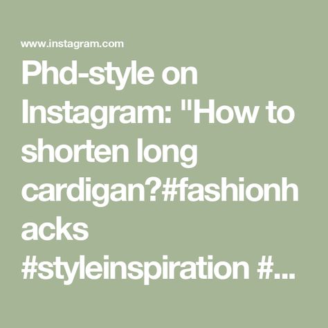 Phd-style on Instagram: "How to shorten long cardigan?#fashionhacks #styleinspiration #styletips" Clothing Hacks, Long Cardigan, Winter Scarf, Style Inspiration, Fashion Tips, Instagram