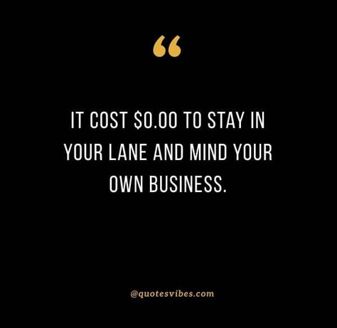 Stay In Your Lane, Mind Your Business, Minding Your Own Business, Human Spirit, Fav Quotes, Quotes Thoughts, Mind You, Focus On Yourself, Quotes Images