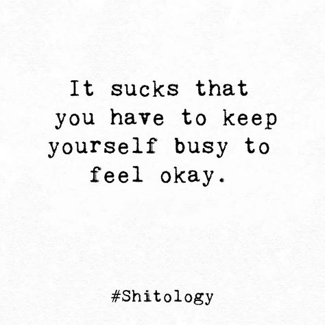 Keep Busy Quotes, Life Really Sucks Quotes, Keeping Busy Quotes, You Sucked The Life Out Of Me, Keep Yourself Busy Quotes, All You Have Is Yourself Quotes, Dull Quotes, You’re Not Stuck Quotes, How To Keep Yourself Busy