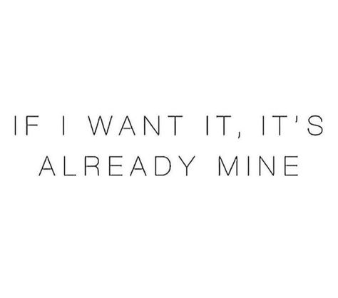 If I want it it is already mine I Get What I Want Quotes Sassy, I Want It I Get It, Pass Test Affirmations, Its Already Mine Affirmation, I Want It All Quotes, If I Want It Its Already Mine, I Want It I Got It, Its Already Yours, He Needs Me