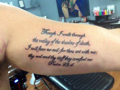 Psalm 23:4 script tattoo; thinking about getting this on my right shoulder. Psalm 23 4 Tattoo, Psalm 23 Tattoo, Psalm Tattoo, 23 Tattoo, Bible Quote Tattoos, Scripture Tattoos, Bicep Tattoo Men, Biblical Tattoos, Bible Tattoos