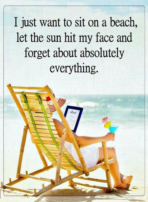 Quotes I just want to sit on a beach, let the sun hit my face and forget about absolutely everything. Ocean Quotes, Lessons Learned In Life, I Love The Beach, Beach Quotes, Beach Chair, Salt Life, Beach Time, Beach Scenes, Beach Bum