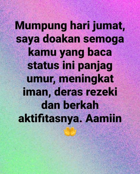 Mumpung hari jumat, saya doakan semoga kamu yang baca status ini panjag umur, meningkat iman, deras rezeki dan berkah aktifitasnya. Aamiin 🤲 Yuk berdoa di sore di hati Jum'at 🤲