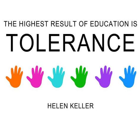 The highest result of Education is Tolerance. Helen Keller Tolerance Day Ideas, Tolerance Day, Tolerance Quotes, Helen Keller Quotes, Mottos To Live By, Classroom Quotes, Helen Keller, Empowerment Quotes, Teacher Quotes