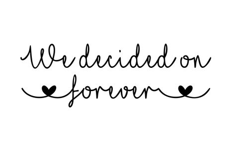 We decided on forever quote in the famous heart font in several format types. FILE TYPES PROVIDED: • SVG •... We Decided On Forever, God Centered Relationship, Beautiful Tattoos For Women, Heart Font, Forever Quotes, Cricut Projects Beginner, Classy Tattoos, Art Svg, Memorable Quotes