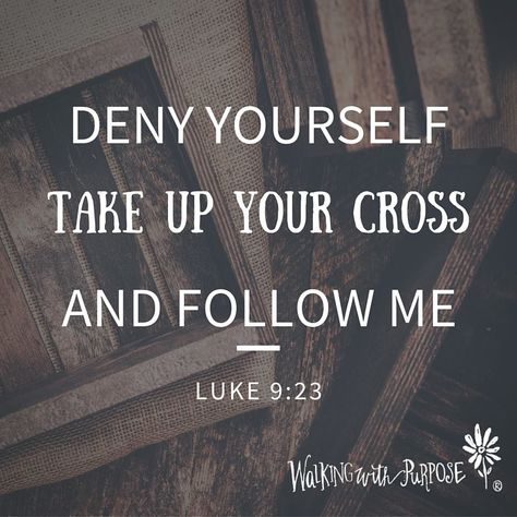 "Deny yourself, take up your cross, and follow Me." Luke 9:23 Deny Yourself Take Up Your Cross, Luke 9:23, Take Up Your Cross And Follow Me, Scripture Background, Easter Posters, Carry Your Cross, Take Up Your Cross, Deny Yourself, Luke 9