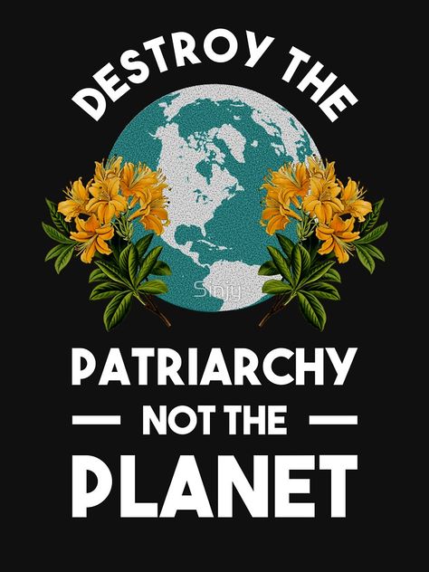 "Destroy The Patriarchy Not The Planet" T-shirt by Sinjy | Redbubble Destroy The Patriarchy, Girl Power Art, Feminist Design, Planet Poster, The Patriarchy, Planets Art, Artist Painting, Waterproof Fabric, 그림 그리기