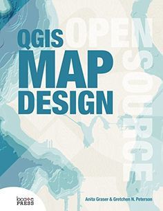 QGIS Map Design by Anita Graser and Gretchen N Peterson Book Wishlist, Remote Sensing, Map Design, Data Driven, Book Format, Ebook Pdf, Paperback Books, Map Print, Step By Step Instructions