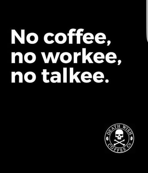 No Coffee No Workee, Talking To People, Enjoy Your Coffee, No Coffee, All Jokes, Coffee Talk, Coffee Wine, Coffee Heart, Drinking Coffee