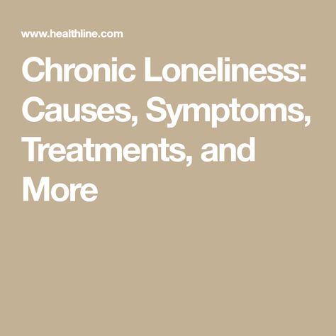 Chronic Loneliness: Causes, Symptoms, Treatments, and More Chronic Loneliness, Feeling Of Loneliness, Low Mood, Meaningful Connections, Social Activities, Health Conditions, Lifestyle Changes, Physical Health, Emotional Health