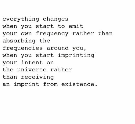 Everything changes when you start to emit your own frequency rather than absorbing the frequencies around you, when you start… Frequency Quotes, Frequency Quote, Lessons Learned In Life, Vibrational Energy, Everything Changes, Trust The Process, Life Is A Journey, Mindfulness Quotes, True Words